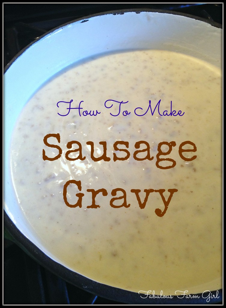 How To Make Sausage Gravy by FabulousFarmGirl. So easy and so good you'll want to eat it for dinner.